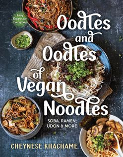 Oodles and Oodles of Vegan Noodles: Soba, Ramen, Udon & More