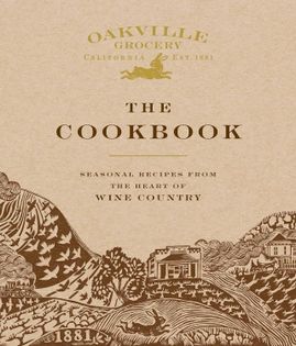 Oakville Grocery The Cookbook: Seasonal Recipes from the Heart of Wine Country