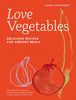 Love Vegetables: Delicious Recipes for Vibrant Meals