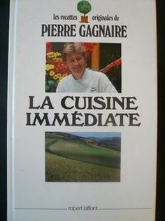 La cuisine immédiate: Les recettes originales de Pierre Gagnaire