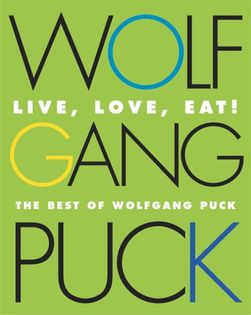 Live, Love, Eat! The best of Wolfgang Puck