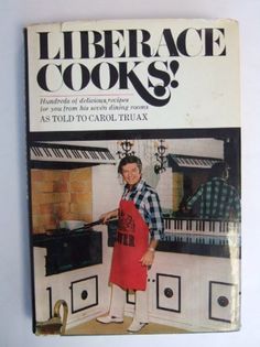 Liberace cooks! Recipes From His Seven Dining Rooms