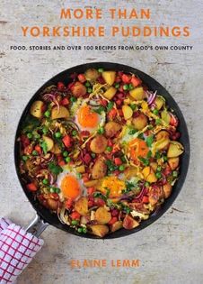 More Than Yorkshire Pudding: Food, Stories And Over 100 Recipes From God's Own Country