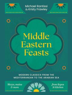 Middle Eastern Feasts: Modern classics from the Mediterranean to the Arabian Sea