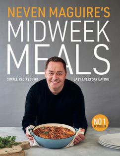 Neven Maguire's Midweek Meals: Simple recipes for easy everyday eating