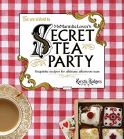 Ms Marmite Lover's Secret Tea Party: Exquisite recipes for ultimate afternoon teas