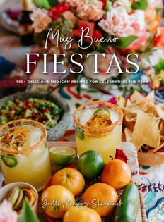 Muy Bueno Fiestas: 100+ Delicious Mexican Recipes for Celebrating the Year