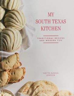 My South Texas Kitchen: Traditional Recipes And Modern Tips