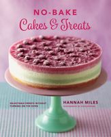 No-Bake Cakes & Treats: Delectable Sweet Without Turning On the Oven