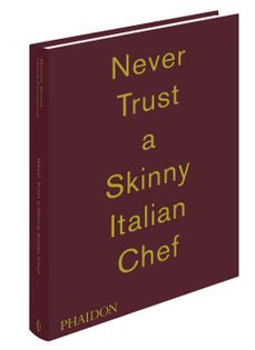 Never Trust a Skinny Italian Chef