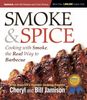 Smoke & Spice: Cooking With Smoke, the Real Way to Barbecue