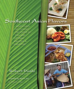 Southeast Asian Flavors: Adventures in Cooking the Foods of Thailand, Vietnam, Malaysia & Singapore