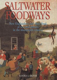 Saltwater Foodways: New Englanders and Their Food at Sea and Ashore in the Nineteenth Century