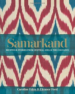 Samarkand: Recipes and stories from Central Asia and the Caucasus