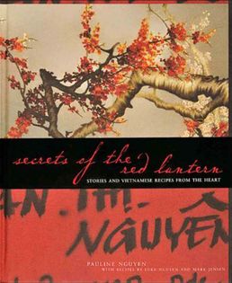 Secrets of the Red Lantern: Stories and Vietnamese Recipes from the Heart