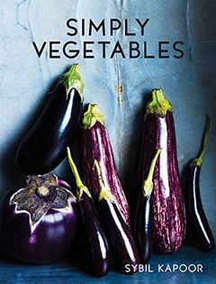 Simply Vegetables: Over 150 Modern Veggie Recipes