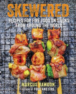 Skewered: Recipes for Fire Food on Sticks from Around the World