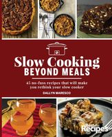 Slow Cooking Beyond Meals: 45 No-Fuss Recipes That Will Make You Rethink Your Slow Cooker