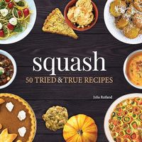 Squash: 50 Tried & True Recipes