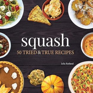 Squash: 50 Tried & True Recipes