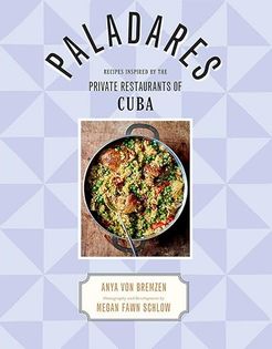 Paladares: Recipes Inspired by the Private Restaurants of Cuba