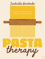 Pasta Therapy: Over 100 nourishing recipes for relaxation, calm and healing