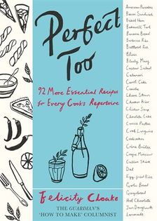 Perfect Too: 92 More Essential Recipes for Every Cook's Repertoire