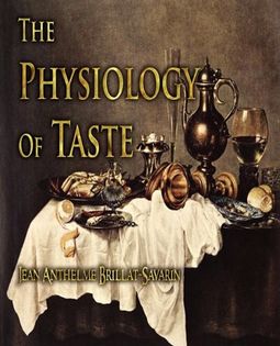 The Physiology of Taste: Or Meditations on Transcendental Gastronomy