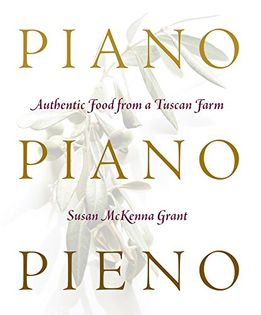 Piano, Piano, Pieno: Authentic Food from a Tuscan Farm