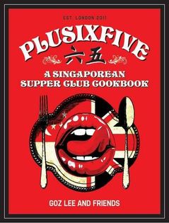 Plusixfive: A Singaporean Supper Club Cookbook