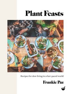 Plant Feasts: Recipes for slow living in a fast-paced world