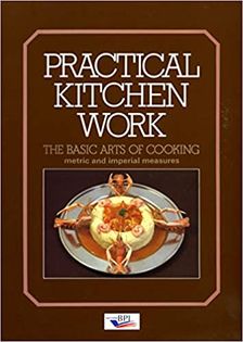 Practical Kitchen Work: The Basic Arts of Cooking