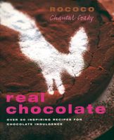 Real Chocolate: Over 50 Inspiring Recipes for Chocolate Indulgence