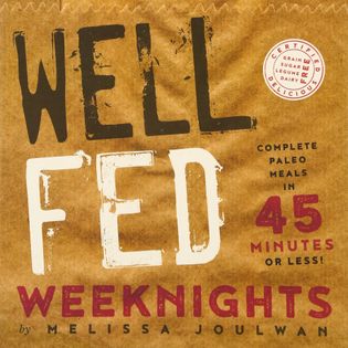 Well Fed Weeknights: Complete Paleo Meals in 45 Minutes or Less