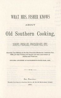 What Mrs. Fisher Knows About Old Southern Cooking: Also Soups, Pickles, Preserves, etc.