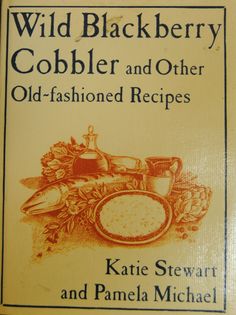 Wild Blackberry Cobbler and Other Old-Fashioned Recipes