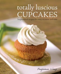 Totally Luscious Cupcakes: Inspirational Recipes For Every Occasion And Taste