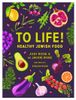 To Life!: Healthy Jewish Food