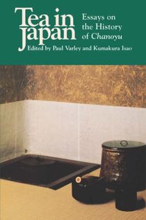 Tea in Japan; Essays on the History of Chanoyu