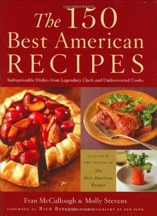 The 150 Best American Recipes: Indispensable Dishes from Legendary Chefs and Undiscovered Cooks