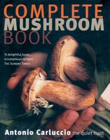 The Complete Mushroom Book: Savory Recipes for Wild And Cultivated Varieties