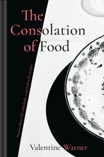 The Consolation of Food: Stories about life and death, seasoned with recipes