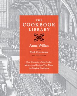 The Cookbook Library: Four Centuries of the Cooks, Writers, and Recipes That Made the Modern Cookbook