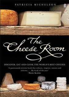 The Cheese Room: Discover, eat and cook the world's best cheeses