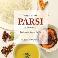 The Art of Parsi Cooking: Reviving an Ancient Cuisine