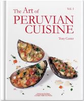 The Art of Peruvian Cuisine: Volume 1