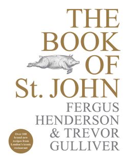 The Book of St John: Over 100 Brand New Recipes from London’s Iconic Restaurant