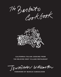 The Barbuto Cookbook: California-Italian Cooking from the Beloved West Village Restaurant