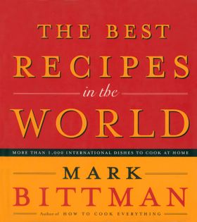 The Best Recipes in the World: More Than 1,000 International Dishes to Cook at Home