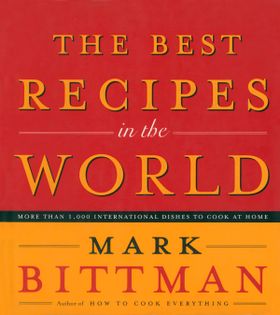 The Best Recipes in the World: More Than 1,000 International Dishes to Cook at Home